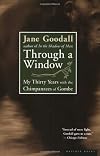 Through a Window: My Thirty Years with the Chimpanzees of Gombe