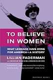 To Believe In Women What Lesbians Have Done For America A History