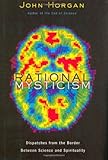 Rational Mysticism Dispatches From The Border Between Science And Spirituality