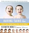 Having Twins And More: A Parent's Guide to Multiple Pregnancy, Birth, and Early Childhood