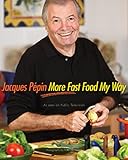 Jacques Ppin More Fast Food My Way