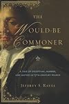 The Would-Be Commoner: A Tale of Deception, Murder, and Justice in Seventeenth-Century France