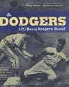 The Dodgers: 120 Years of Dodgers Baseball