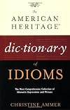 The American Heritage Dictionary of Idioms