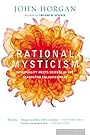 Rational Mysticism: Spirituality Meets Science in the Search for Enlightenment - John Horgan