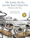 The Lamp, the Ice, and the Boat Called Fish: Based on a True Story
