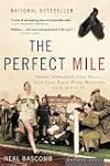 The Perfect Mile: Three Athletes, One Goal, and Less Than Four Minutes to Achieve It