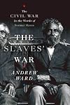 The Slaves' War: The Civil War in the Words of Former Slaves
