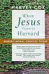 When Jesus Came to Harvard: Making Moral Choices Today