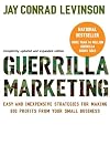 Guerrilla Marketing: Easy and Inexpensive Strategies for Making Big Profits from Your Small Business