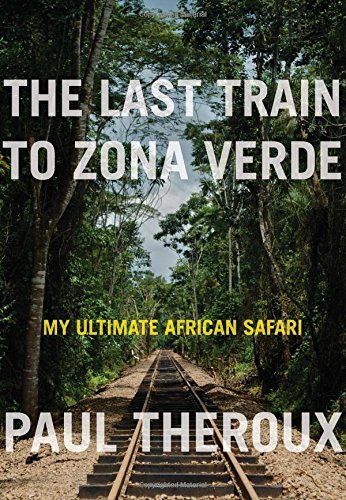 The Last Train to Zona Verde: My Ultimate African Safari book cover