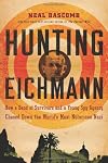 Hunting Eichmann: how a band of survivors and a young spy agency chased down the world's most notorious Nazi