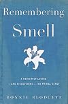 Remembering Smell: A Memoir of Losing—and Discovering—the Primal Sense