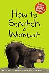 How to Scratch a Wombat: Where to Find It . . . What to Feed It . . . Why It Sleeps All Day