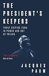 The President's Keepers: Those Keeping Zuma in Power and out of Prison