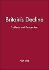 Britain's Decline: Problems and Perspectives (Historical Association Studies)