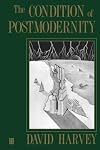 The Condition of Postmodernity: An Enquiry into the Origins of Cultural Change