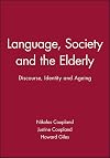 Language, Society and the Elderly: Discourse, Identity and Ageing (Language in Society)