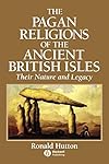 The Pagan Religions of the Ancient British Isles: Their Nature and Legacy - Ronald Hutton