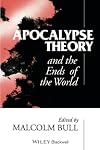 Apocalypse Theory and the Ends of the World (Wolfson College Lectures)