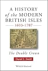 A History of the Modern British Isles, 1603-1707: The Double Crown