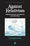 Against Relativism: Philosophy of Science, Deconstruction, and Critical Theory