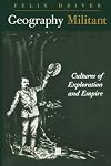 Geography Militant: Cultures of Exploration and Empire