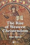 The Rise of Western Christendom: Triumph and Diversity, 200-1000 AD