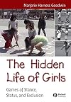 The Hidden Life of Girls: Games of Stance, Status, and Exclusion