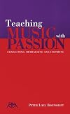 Teaching Music with Passion: Conducting, Rehearsing and Inspiring