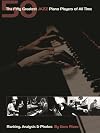 The Fifty Greatest Jazz Piano Players of All Time: Ranking, Analysis & Photos (Book)