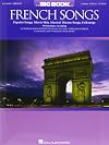 The Big Book of French Songs: Popular Songs, Movie Hits, Musical Theatre Songs, Folksongs
