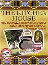 Kitchen House: How Yesterday's Black Women Created Today's Most Popular & Famous American Foods! (Black Jazz, Pizzazz, a