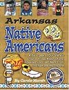 Arkansas Native Americans : a kid's look at our state's chiefs, tribes, reservations, powwows, lore, and more from the past to the present
