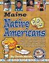 Maine Native Americans : a kid's look at our state's chiefs, tribes, reservations, powwows, lore, and more from the past to the present