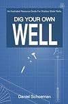 Dig Your Own Well: An Illustrated Resource Guide For Shallow Water Wells.