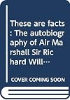 These are facts: the autobiography of Air Marshal Sir Richard Williams, KBE, CB, DSO