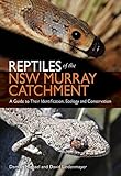 Reptiles Of The Nsw Murray Catchment A Guide To Their Identification Ecology And Conservation