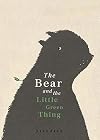 The Bear and the Little Green Thing