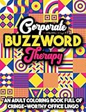 Corporate Buzzword Therapy: Fun adult coloring book full of cringe-worthy office jargon for laughs, relaxation and stress-relief