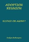 Adoption reunion : ecstasy or agony?