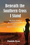 Beneath the Southern Cross I Stand: The True Story of an Australian Soldier