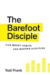 The Barefoot Disciple: Five Money Habits for Modern Disciples