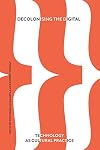 Decolonising the Digital: Technology as Cultural Practice