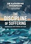 The Discipline of Suffering: Redeeming Our Stories of Pain