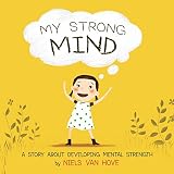 My Strong Mind A Story About Developing Mental Strength