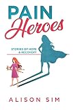 Pain Heroes Stories Of Hope And Recovery