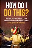 How Do I Do This The Real And Raw Truth About Raising A Child With Special Needs