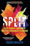 SPLIT: a life shared: living with Multiple Personality Disorder