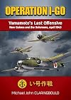 Operation I-Go: Yamamotoโs Last Offensive ฬถ New Guinea and the Solomons April 1943